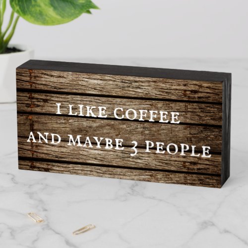 I Like Coffee And Maybe 3 People Wooden Box Sign