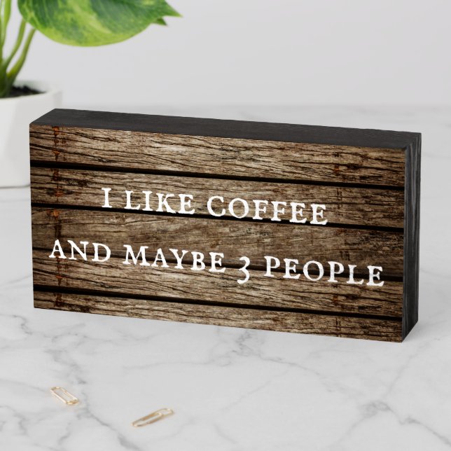 I Like Coffee And Maybe 3 People Wooden Box Sign (In Situ Horizontal)