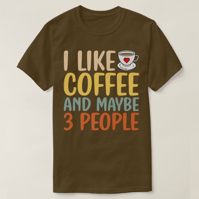 I Like Coffee And Maybe People Sarcastic Saying Fu T-Shirt (Design Front)
