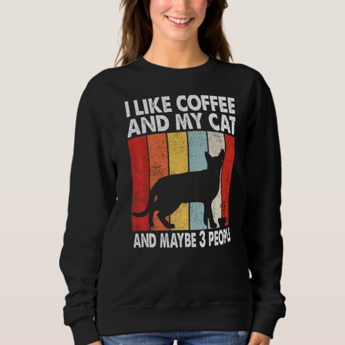 I Like Coffee And My Cat Maybe 3 People Vintage Bo Sweatshirt