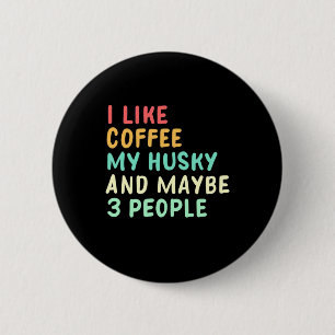 I Like Coffee And My Husky Button