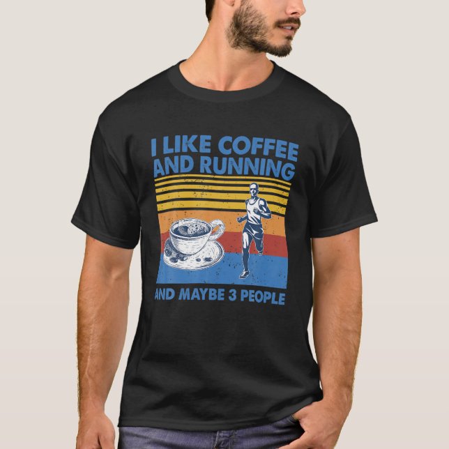 I Like Coffee And Running And Maybe 3 People Vinta T-Shirt (Front)