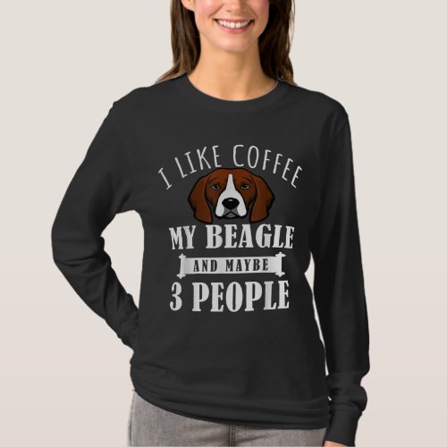 I Like Coffee Beagle And Maybe 3 People Funny Dog  T_Shirt