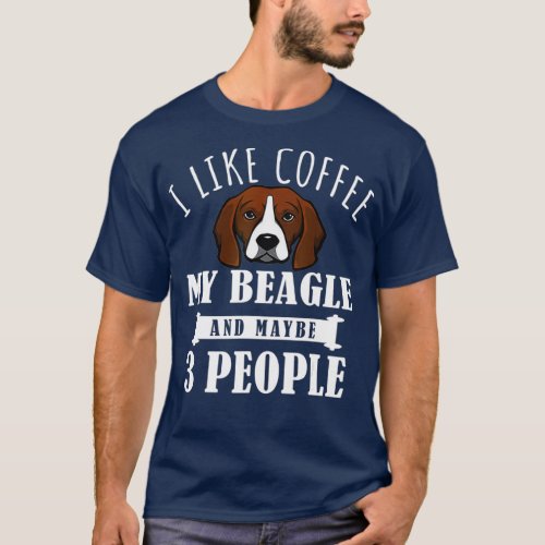 I Like Coffee Beagle And Maybe 3 People Funny T_Shirt