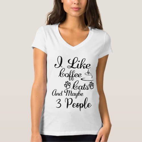 I Like Coffee Cats And Maybe 3 People T_Shirt