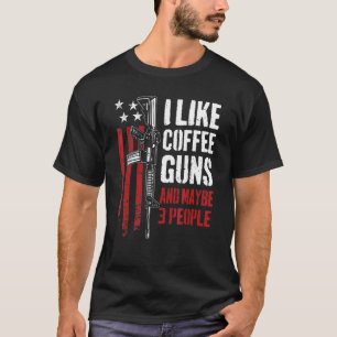 I Like Coffee Guns And Maybe 3 People  Gun Usa Fla T-Shirt