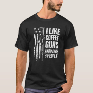 I Like Coffee Guns & Maybe 3 People Usa Flag Gun T-Shirt