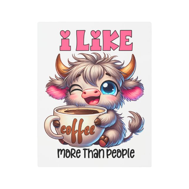 I Like Coffee More Than People  Metal Print (Front)