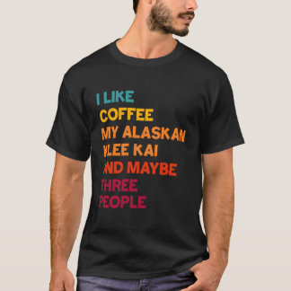 I Like Coffee My Alaskan Klee Kai And Maybe Three T-Shirt