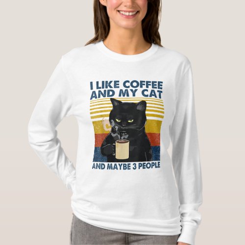 I Like Coffee My Cat and Maybe 3 People Funny Cat  T_Shirt