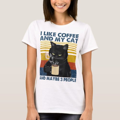 I Like Coffee My Cat and Maybe 3 People Funny Cat  T_Shirt