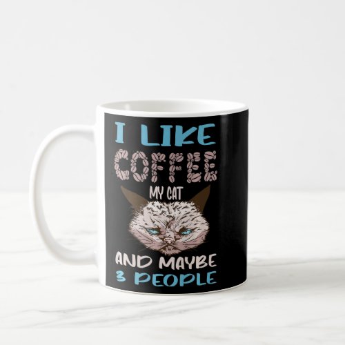 I Like Coffee My Cat And Maybe 3 People Funny Coff Coffee Mug