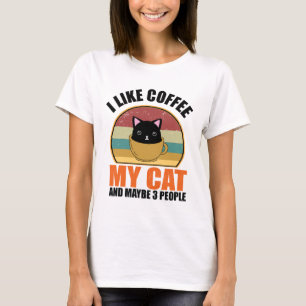 I Like Coffee My Cat And Maybe 3 People T-Shirt