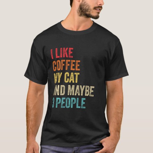 I Like Coffee My Cat Maybe 3 People Cat Owner Humo T_Shirt