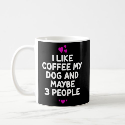 I Like Coffee My Dog And Maybe 3 People Barista Es Coffee Mug