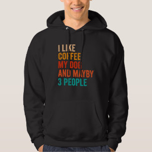 I Like Coffee My Dog And Maybe 3 People Retro Vint Hoodie