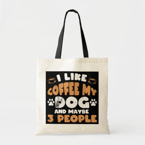 I Like Coffee My Dog And Maybe 3 People  Tote Bag