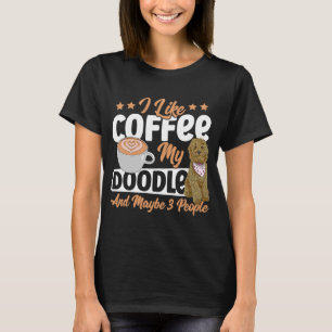 I Like Coffee My Doodle And Maybe 3 People Golden T-Shirt