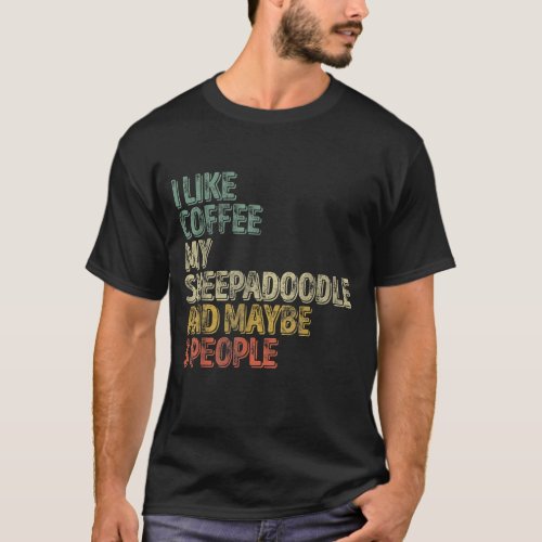 I Like Coffee My Sheepadoodle And Maybe 3 People T_Shirt