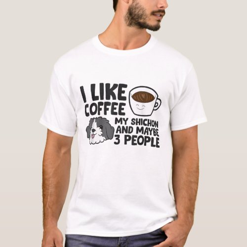 I Like Coffee My Shichon And Maybe Like 3 People T_Shirt
