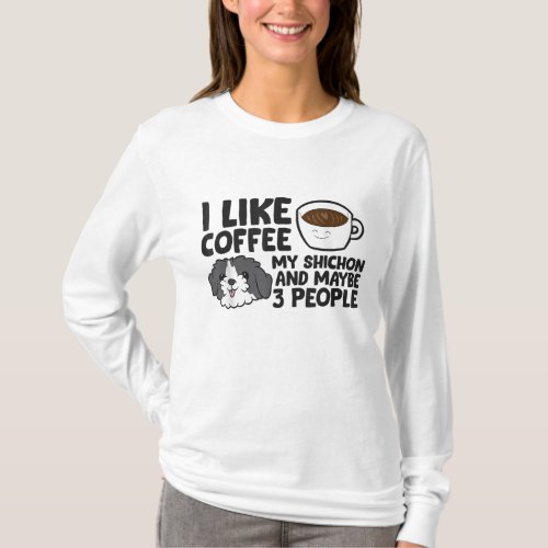 I Like Coffee My Shichon And Maybe Like 3 People T_Shirt