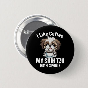 I Like Coffee My Shih Tzu And Maybe 3 People Funny Button