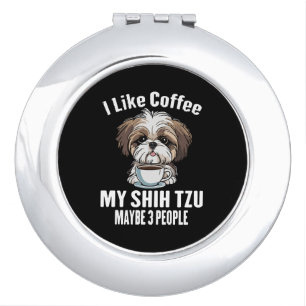 I Like Coffee My Shih Tzu And Maybe 3 People Funny Compact Mirror