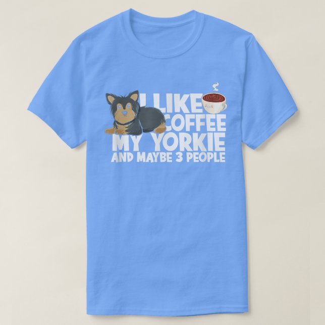 I like coffee my yorkie and maybe 3 peopleterrier  T-Shirt (Design Front)
