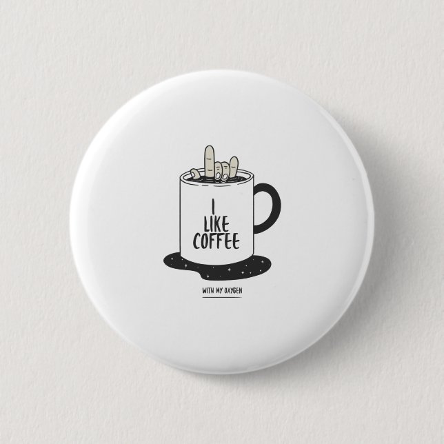 I Like Coffee With My Oxygen Button (Front)