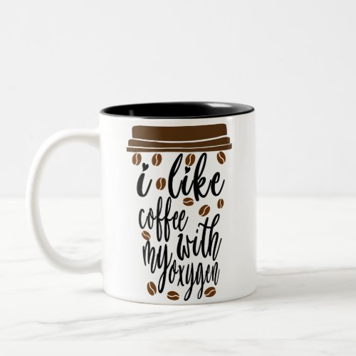 I Like Coffee With My Oxygen Coffee Lover Two_Tone Coffee Mug