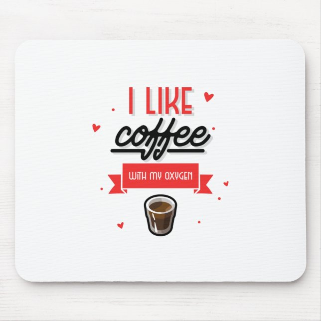 I Like Coffee With My Oxygen Mouse Pad (Front)