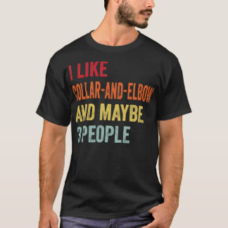 I Like CollarandElbow Maybe 3 People T-Shirt