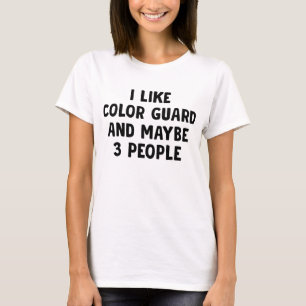 I Like Color Guard And Maybe 3 People T-Shirt