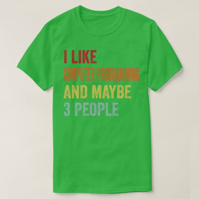 I Like Computer programming Maybe 3 People T-Shirt (Design Front)