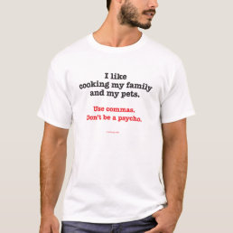 I Like Cooking My Family and My Pets. T-Shirt