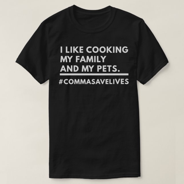 I Like Cooking My Family and My Pets  T-Shirt (Design Front)