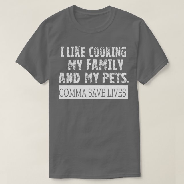 I like cooking my family my pets T-Shirt (Design Front)