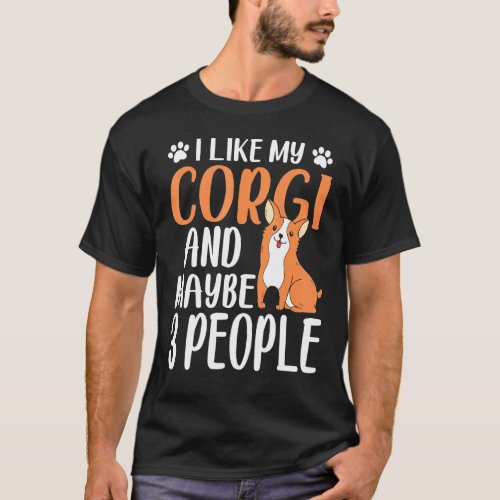 I Like Corgi And Maybe 3 People Corgi Dog T-Shirt