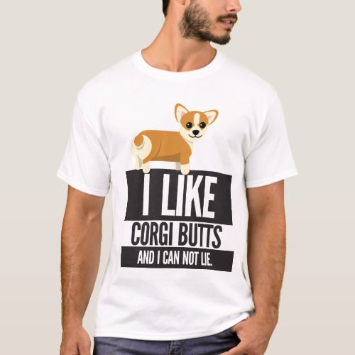 I Like Corgi Butts And I Can Not Lie Tee Shirt
