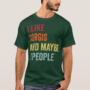 I Like Corgis Maybe 3 People T-Shirt