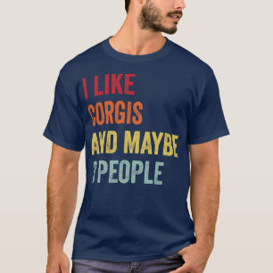 I Like Corgis Maybe 3 People T-Shirt