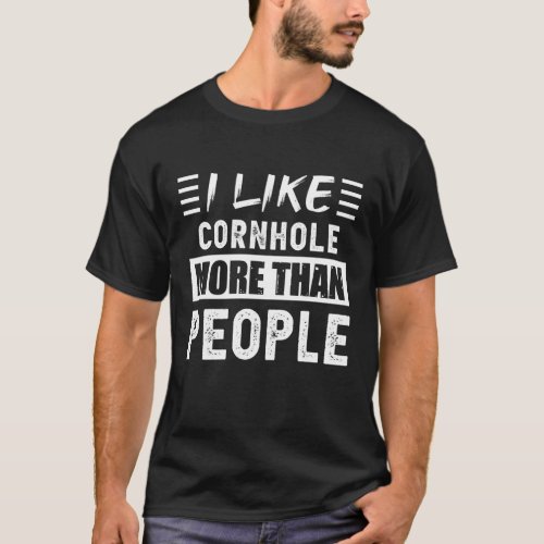 I like Cornhole more than People Funny T_Shirt