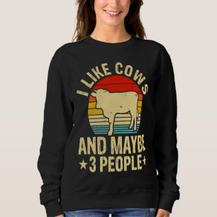 I Like Cows And Maybe 3 People Sweatshirt