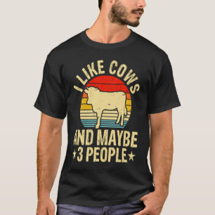 I Like Cows And Maybe 3 People T-Shirt