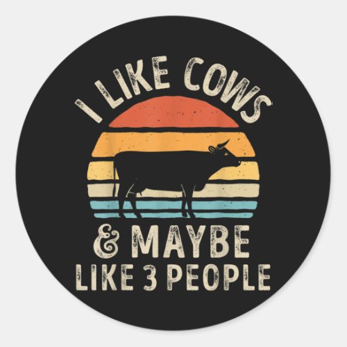 I Like Cows And Maybe Like 3 People Cow Farm Classic Round Sticker