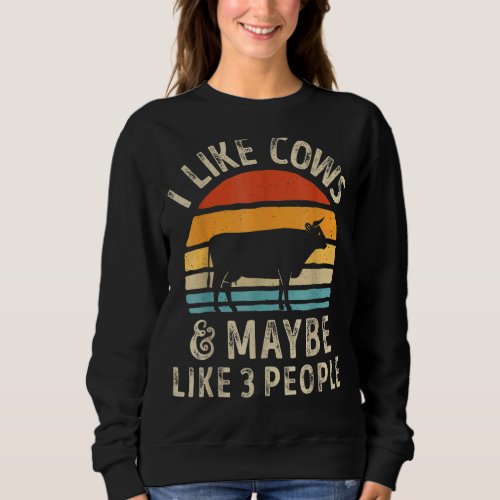 I Like Cows And Maybe Like 3 People Cow Farm Farme Sweatshirt