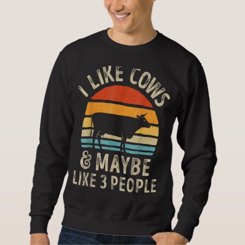 I Like Cows And Maybe Like 3 People Cow Farm Farme Sweatshirt