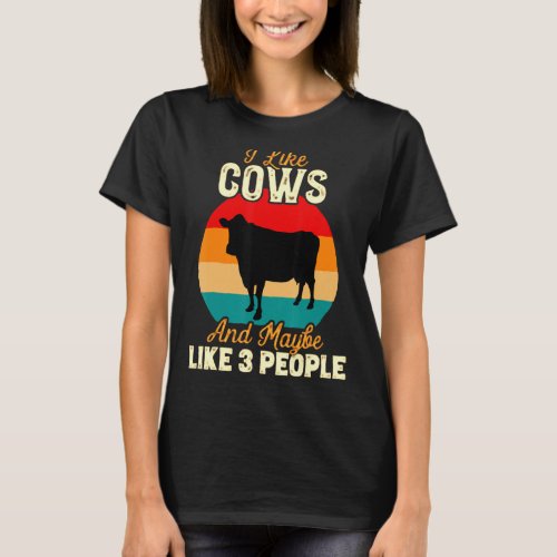 I Like Cows And Maybe Like 3 People Cow Farm Farme T_Shirt
