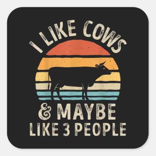 I Like Cows And Maybe Like 3 People Cow Farm Square Sticker