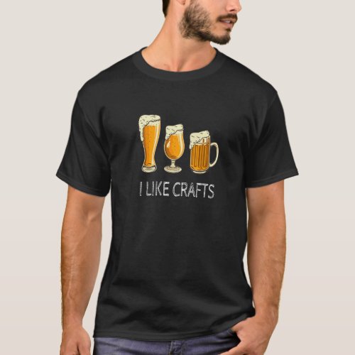 I Like Crafts Beer Brewer Home Brewing Making Drin T_Shirt